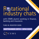 This is a picture of the CEMS Rotational Industry Chats. It shows the title and date on a blue background and a picture of finance on a light gray and blue background with the CEMS logo.